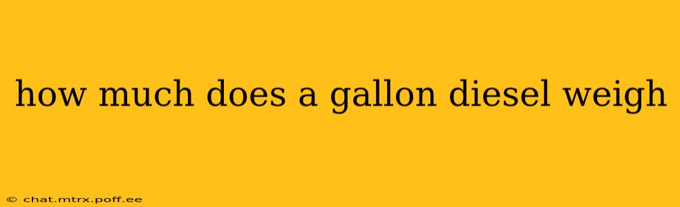 how much does a gallon diesel weigh