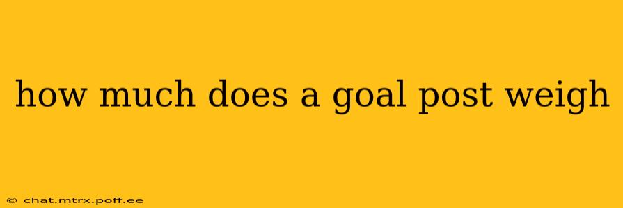 how much does a goal post weigh