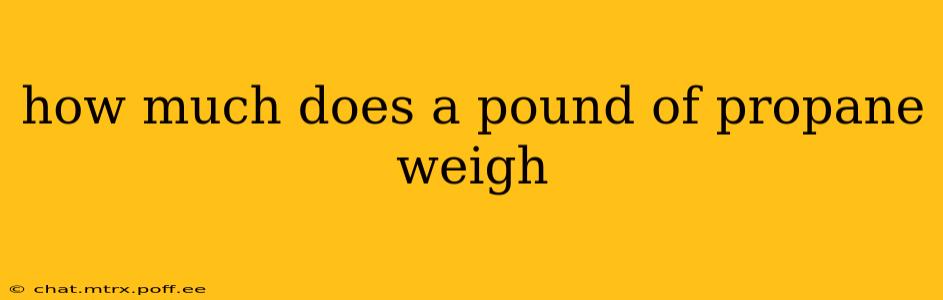 how much does a pound of propane weigh