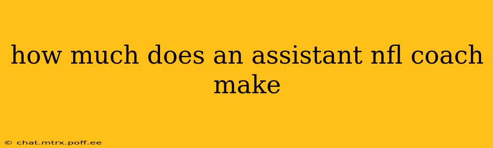 how much does an assistant nfl coach make