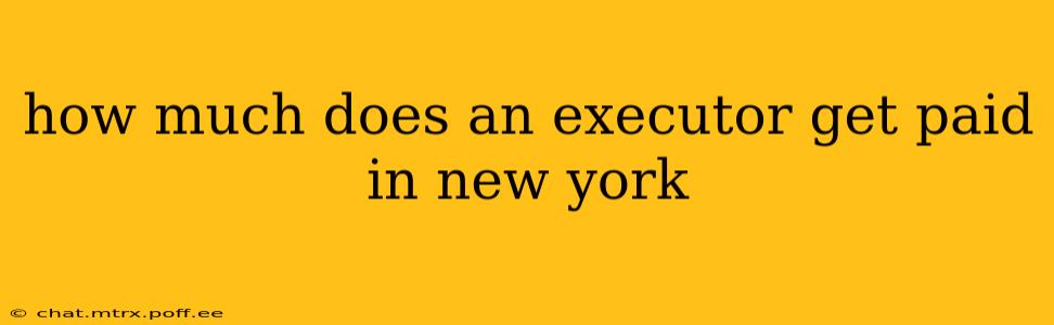 how much does an executor get paid in new york