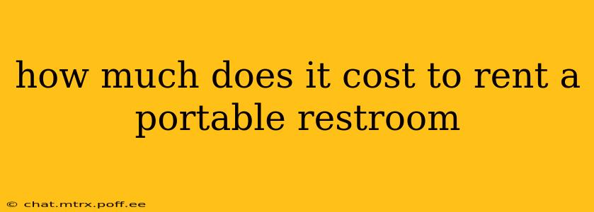 how much does it cost to rent a portable restroom