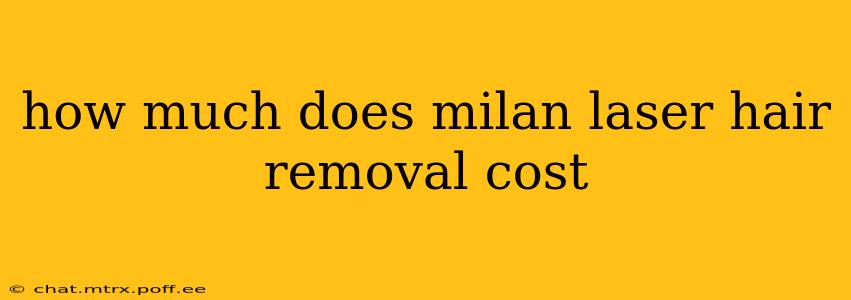 how much does milan laser hair removal cost