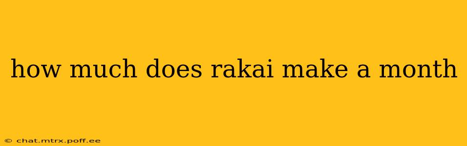 how much does rakai make a month
