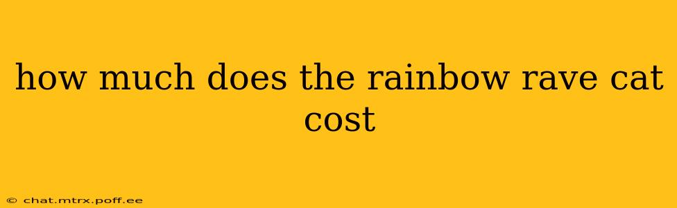 how much does the rainbow rave cat cost