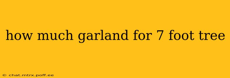 how much garland for 7 foot tree