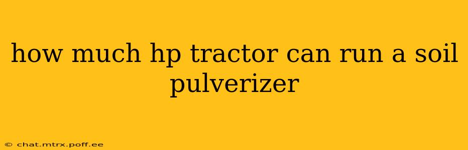 how much hp tractor can run a soil pulverizer