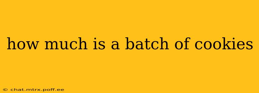how much is a batch of cookies