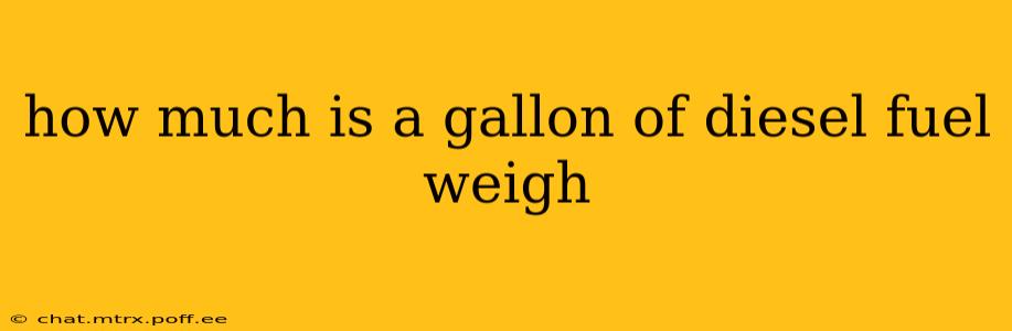 how much is a gallon of diesel fuel weigh