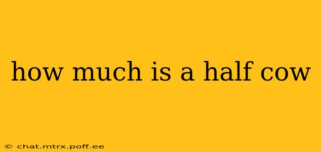 how much is a half cow