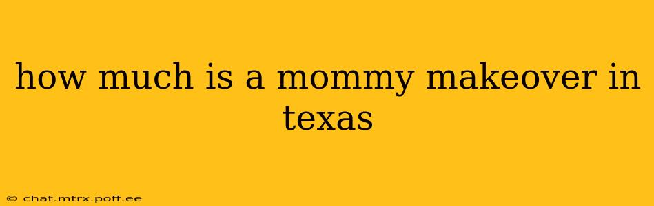 how much is a mommy makeover in texas