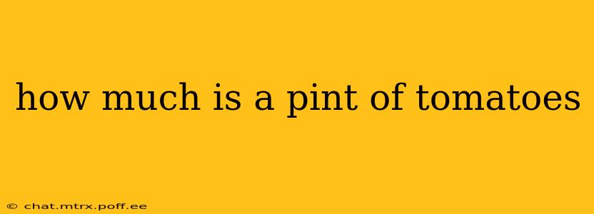 how much is a pint of tomatoes