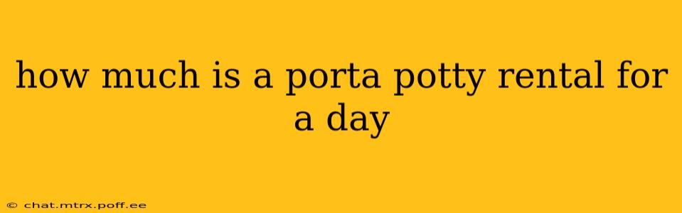 how much is a porta potty rental for a day