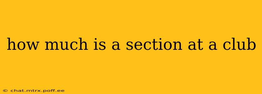 how much is a section at a club