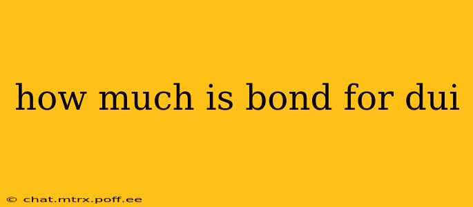 how much is bond for dui