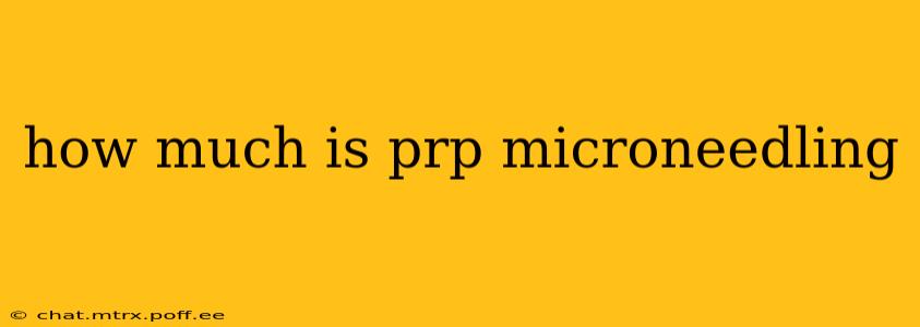 how much is prp microneedling