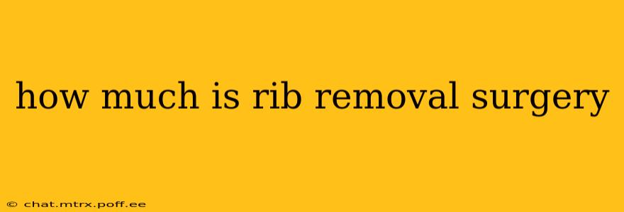 how much is rib removal surgery