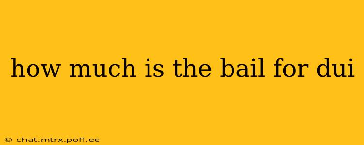 how much is the bail for dui