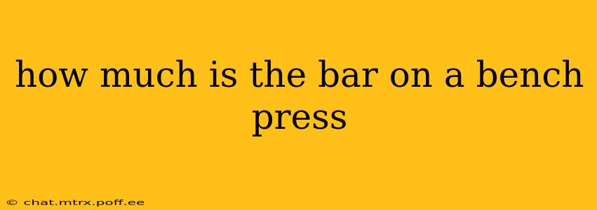 how much is the bar on a bench press