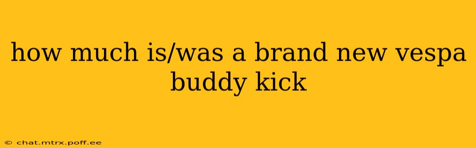 how much is/was a brand new vespa buddy kick