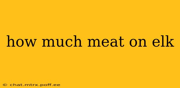 how much meat on elk
