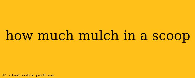 how much mulch in a scoop