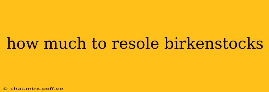 how much to resole birkenstocks