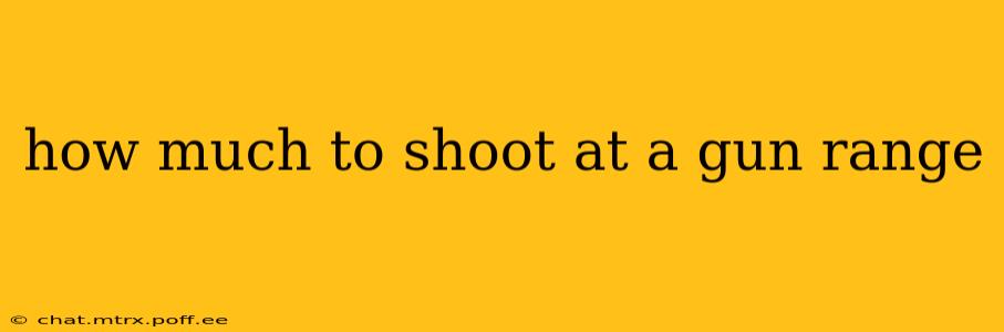 how much to shoot at a gun range