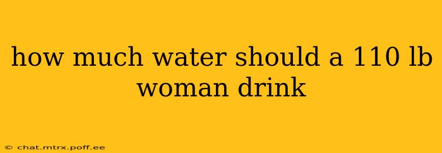 how much water should a 110 lb woman drink