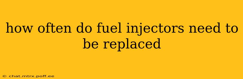 how often do fuel injectors need to be replaced