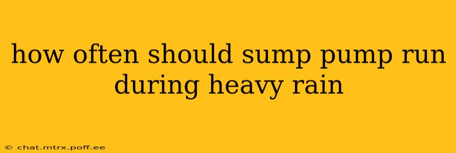 how often should sump pump run during heavy rain