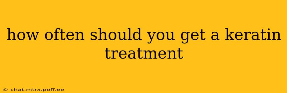 how often should you get a keratin treatment