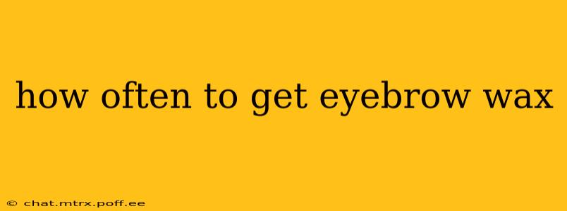 how often to get eyebrow wax