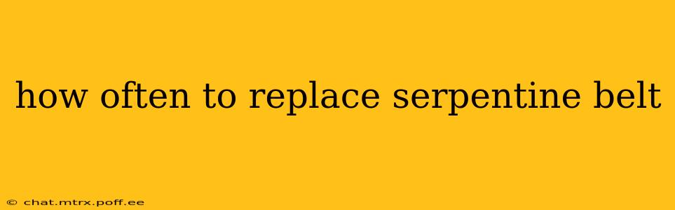 how often to replace serpentine belt