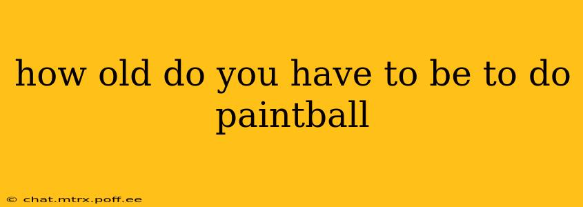 how old do you have to be to do paintball