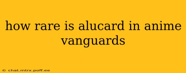 how rare is alucard in anime vanguards