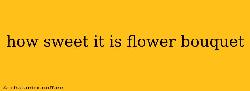 how sweet it is flower bouquet