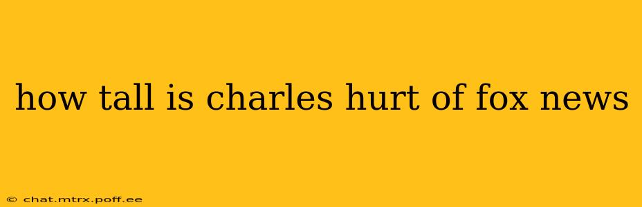 how tall is charles hurt of fox news