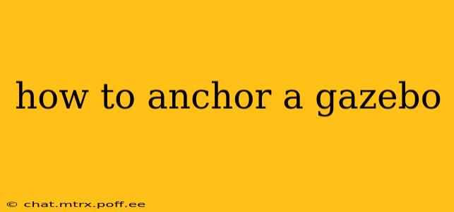 how to anchor a gazebo