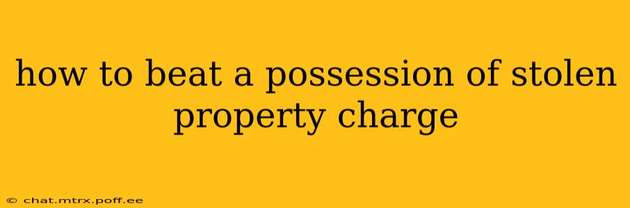 how to beat a possession of stolen property charge