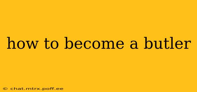 how to become a butler