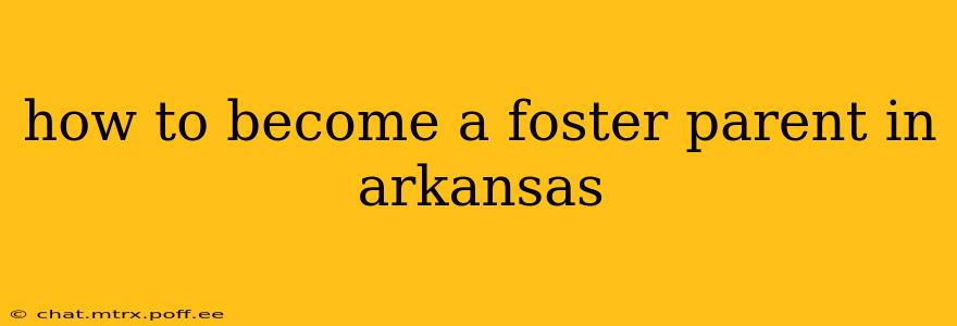how to become a foster parent in arkansas