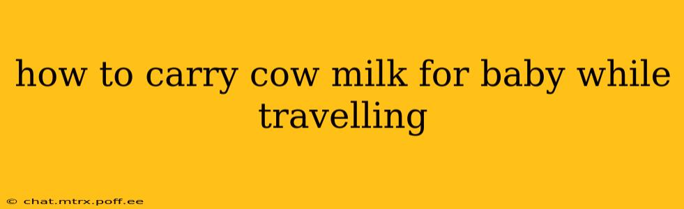 how to carry cow milk for baby while travelling