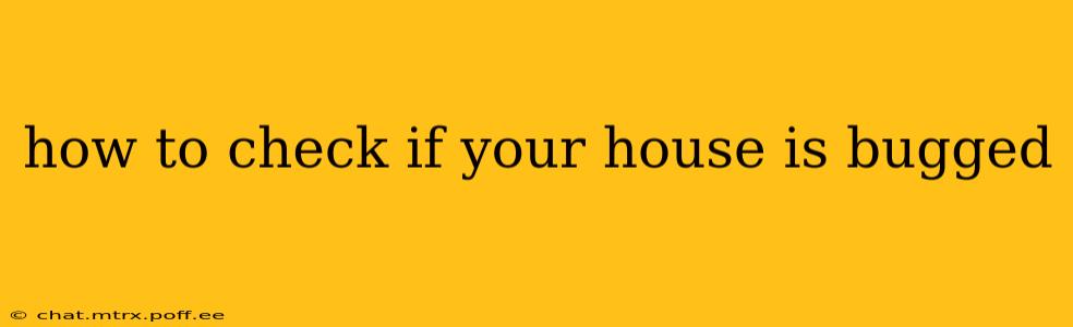 how to check if your house is bugged