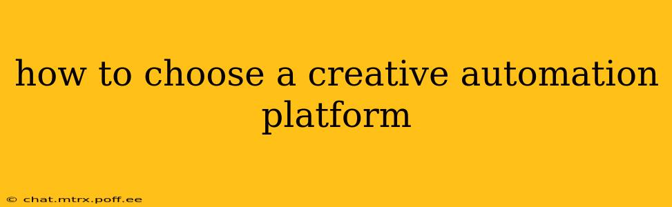 how to choose a creative automation platform