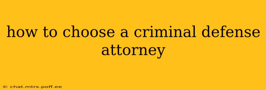 how to choose a criminal defense attorney