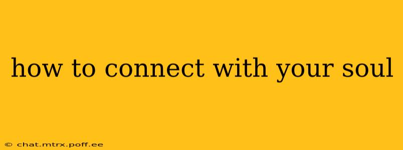 how to connect with your soul