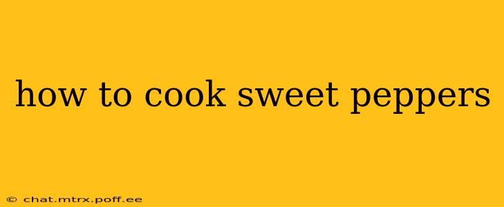 how to cook sweet peppers