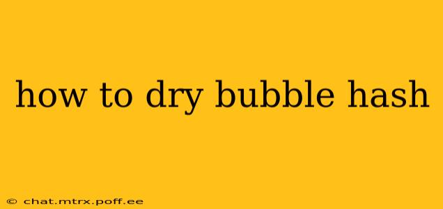 how to dry bubble hash