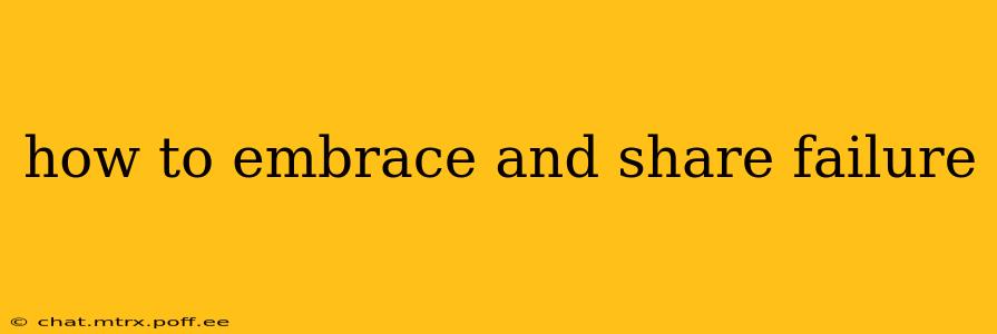 how to embrace and share failure